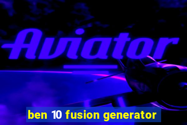 ben 10 fusion generator